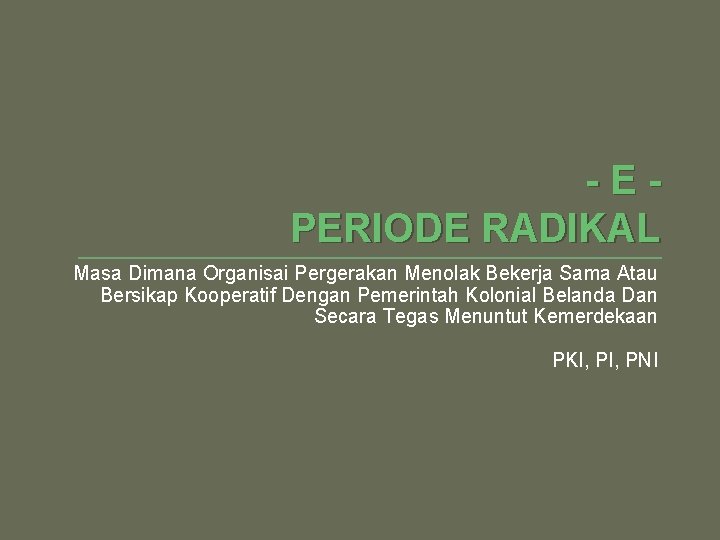 -EPERIODE RADIKAL Masa Dimana Organisai Pergerakan Menolak Bekerja Sama Atau Bersikap Kooperatif Dengan Pemerintah