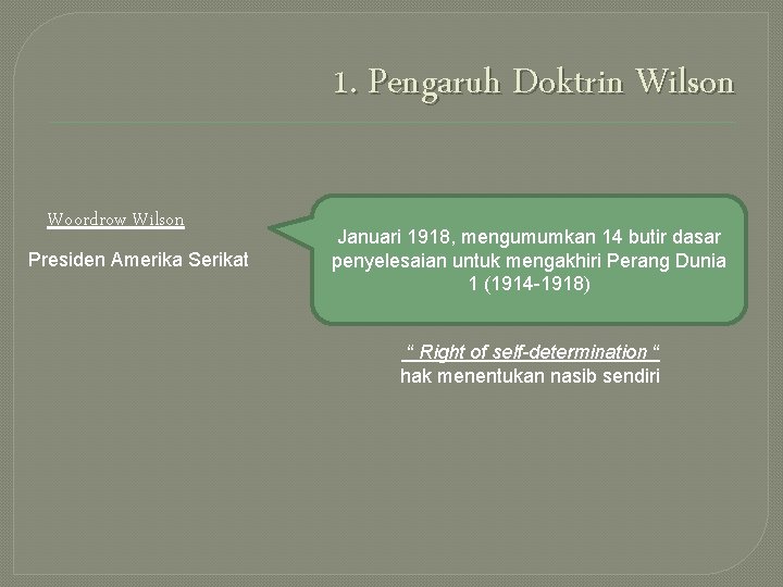 1. Pengaruh Doktrin Wilson Woordrow Wilson Presiden Amerika Serikat Januari 1918, mengumumkan 14 butir