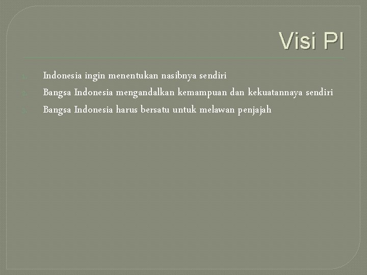 Visi PI 1. 2. 3. Indonesia ingin menentukan nasibnya sendiri Bangsa Indonesia mengandalkan kemampuan