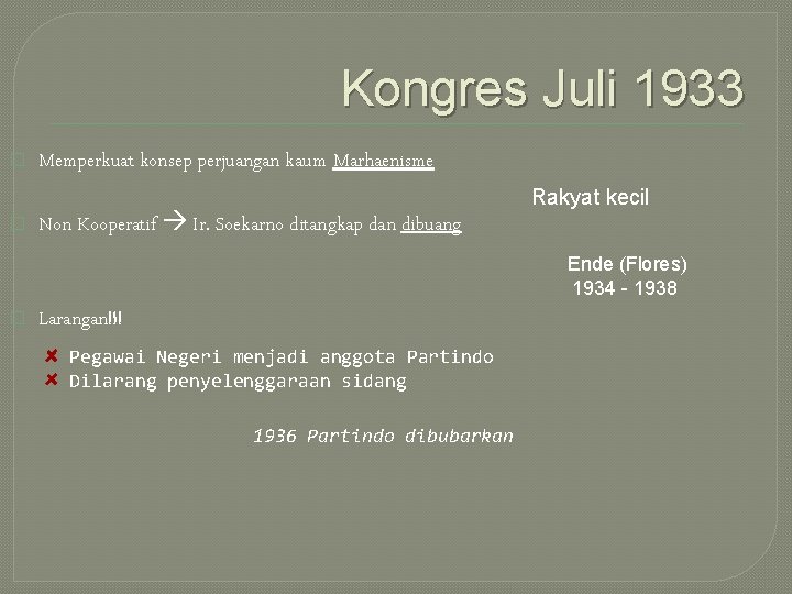 Kongres Juli 1933 � � Memperkuat konsep perjuangan kaum Marhaenisme Non Kooperatif Ir. Soekarno