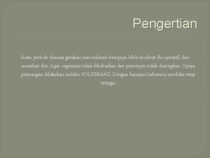 Pengertian Suatu periode dimana gerakan nasionalisme berupaya lebih moderat (kooperatif) dan menahan diri. Agar