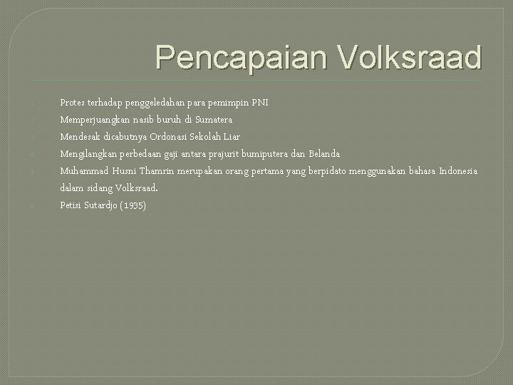 Pencapaian Volksraad 1. 2. 3. 4. 5. 6. Protes terhadap penggeledahan para pemimpin PNI