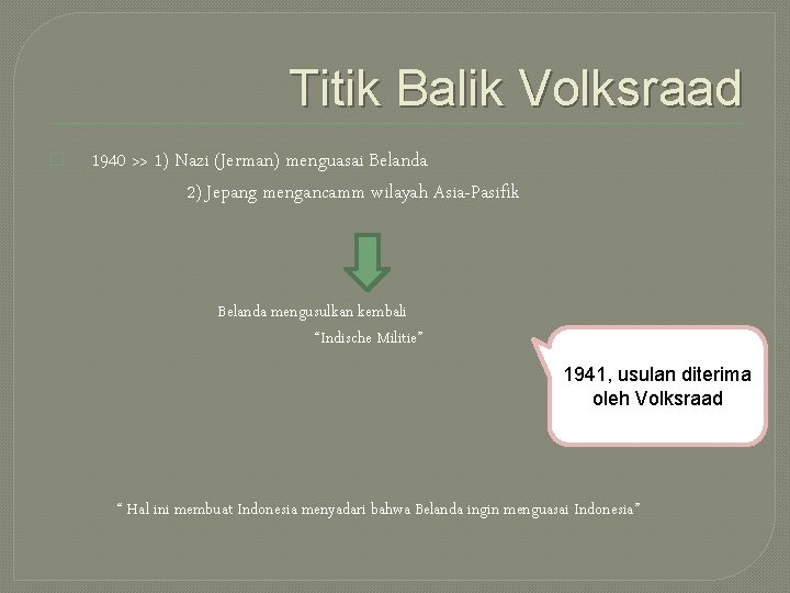 Titik Balik Volksraad � 1940 >> 1) Nazi (Jerman) menguasai Belanda 2) Jepang mengancamm