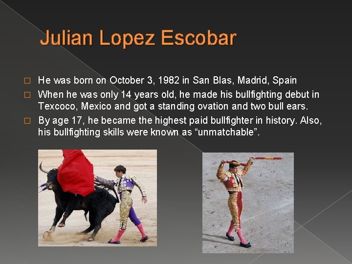 Julian Lopez Escobar He was born on October 3, 1982 in San Blas, Madrid,