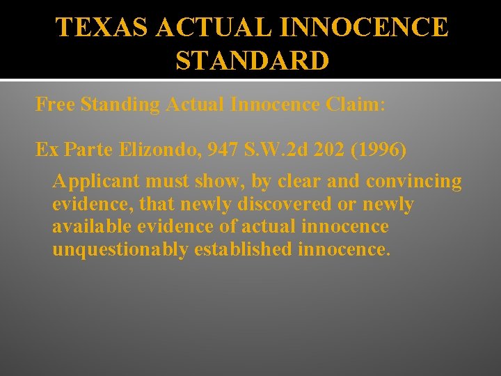 TEXAS ACTUAL INNOCENCE STANDARD Free Standing Actual Innocence Claim: Ex Parte Elizondo, 947 S.
