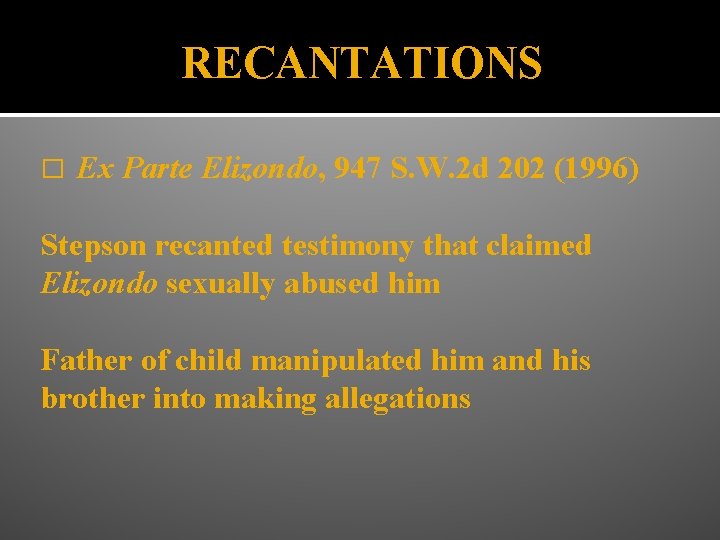 RECANTATIONS � Ex Parte Elizondo, 947 S. W. 2 d 202 (1996) Stepson recanted