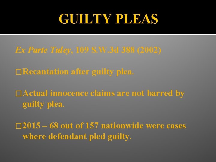 GUILTY PLEAS Ex Parte Tuley, 109 S. W. 3 d 388 (2002) �Recantation after