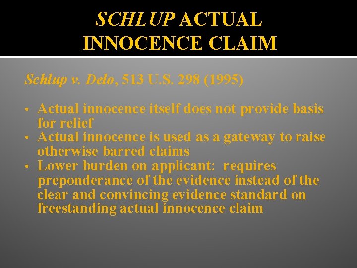 SCHLUP ACTUAL INNOCENCE CLAIM Schlup v. Delo, 513 U. S. 298 (1995) Actual innocence