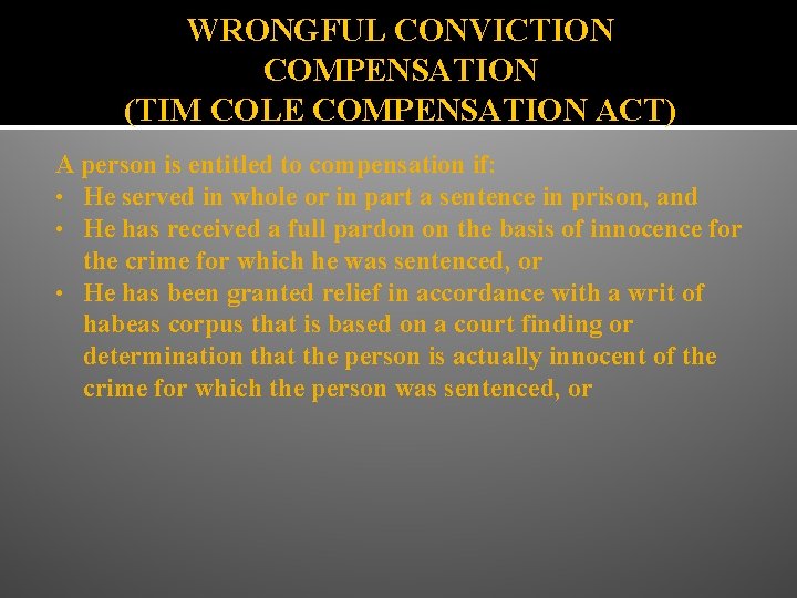 WRONGFUL CONVICTION COMPENSATION (TIM COLE COMPENSATION ACT) A person is entitled to compensation if: