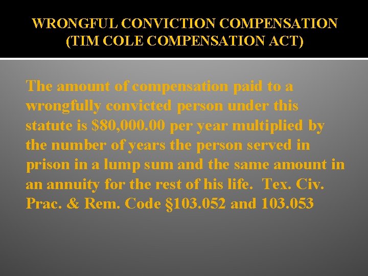 WRONGFUL CONVICTION COMPENSATION (TIM COLE COMPENSATION ACT) The amount of compensation paid to a