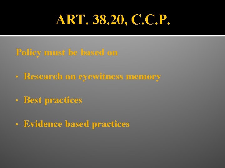 ART. 38. 20, C. C. P. Policy must be based on • Research on