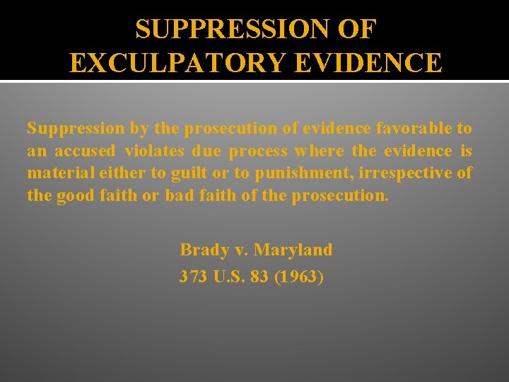 SUPPRESSION OF EXCULPATORY EVIDENCE Suppression by the prosecution of evidence favorable to an accused