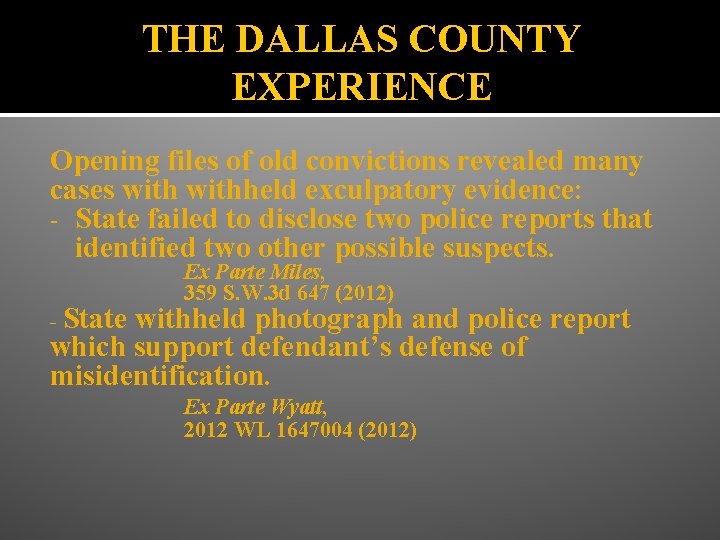THE DALLAS COUNTY EXPERIENCE Opening files of old convictions revealed many cases withheld exculpatory