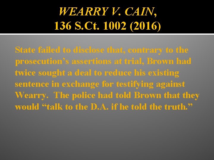 WEARRY V. CAIN, 136 S. Ct. 1002 (2016) State failed to disclose that, contrary