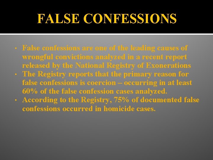 FALSE CONFESSIONS False confessions are one of the leading causes of wrongful convictions analyzed