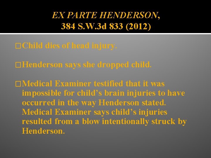 EX PARTE HENDERSON, 384 S. W. 3 d 833 (2012) �Child dies of head