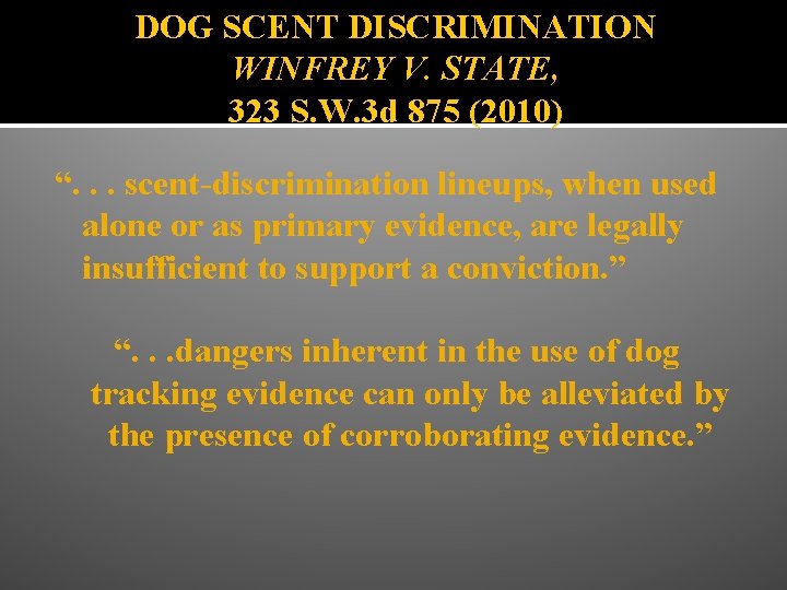 DOG SCENT DISCRIMINATION WINFREY V. STATE, 323 S. W. 3 d 875 (2010) “.