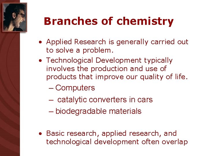 Branches of chemistry • Applied Research is generally carried out to solve a problem.