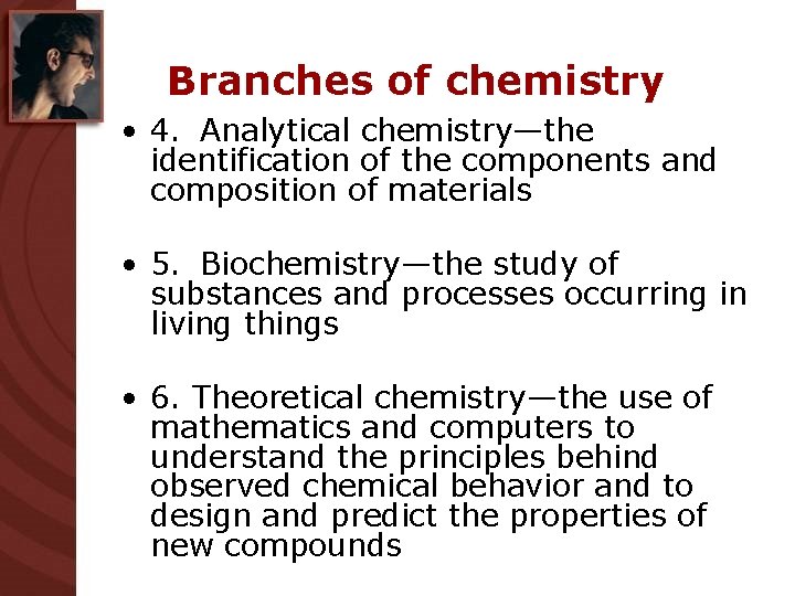 Branches of chemistry • 4. Analytical chemistry—the identification of the components and composition of