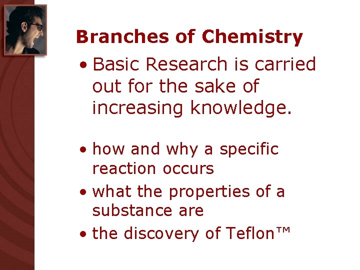 Branches of Chemistry • Basic Research is carried out for the sake of increasing