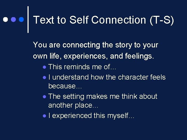 Text to Self Connection (T-S) You are connecting the story to your own life,