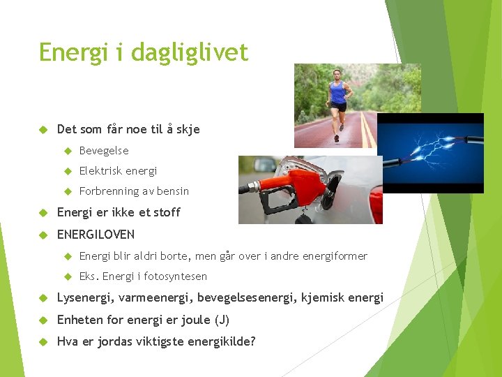 Energi i dagliglivet Det som får noe til å skje Bevegelse Elektrisk energi Forbrenning