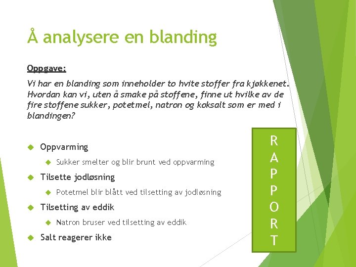 Å analysere en blanding Oppgave: Vi har en blanding som inneholder to hvite stoffer