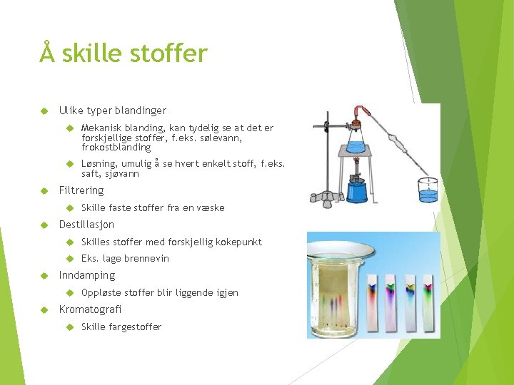 Å skille stoffer Ulike typer blandinger Mekanisk blanding, kan tydelig se at det er