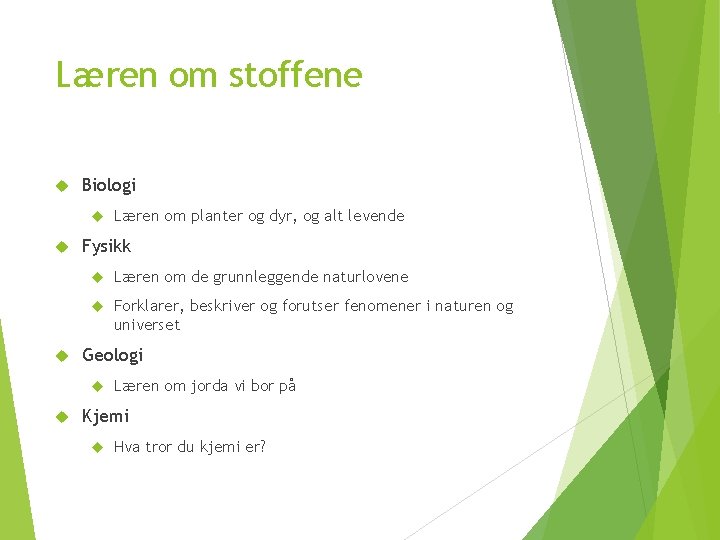 Læren om stoffene Biologi Fysikk Læren om de grunnleggende naturlovene Forklarer, beskriver og forutser