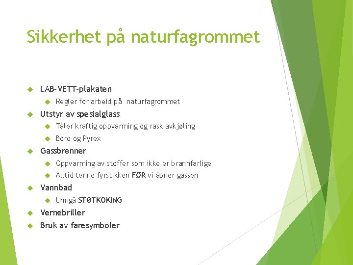 Sikkerhet på naturfagrommet LAB-VETT-plakaten Regler for arbeid på naturfagrommet Utstyr av spesialglass Tåler kraftig