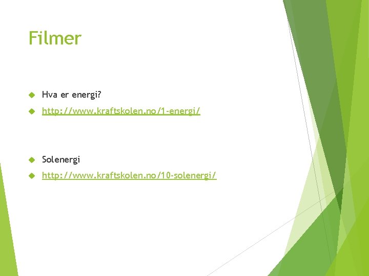 Filmer Hva er energi? http: //www. kraftskolen. no/1 -energi/ Solenergi http: //www. kraftskolen. no/10