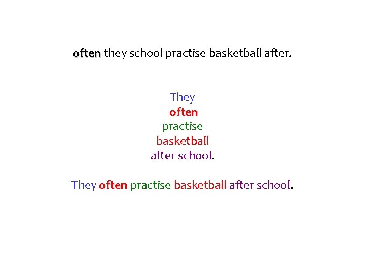 often they school practise basketball after. They often practise basketball after school. 