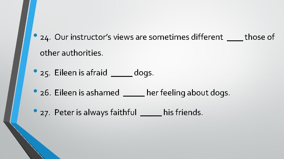 • 24. Our instructor’s views are sometimes different other authorities. • 25. Eileen  • 24. Our instructor’s views are sometimes different other authorities. • 25. Eileen