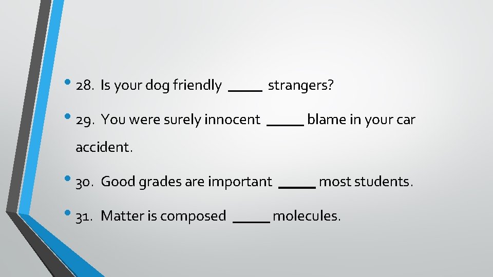 • 28. Is your dog friendly strangers? • 29. You were surely innocent  • 28. Is your dog friendly strangers? • 29. You were surely innocent