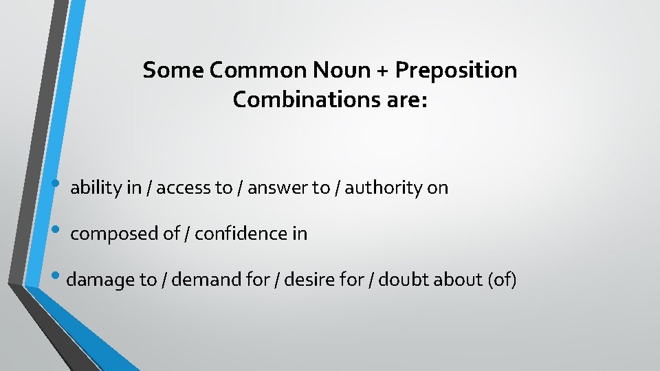 Some Common Noun + Preposition Combinations are: • ability in / access to / Some Common Noun + Preposition Combinations are: • ability in / access to /