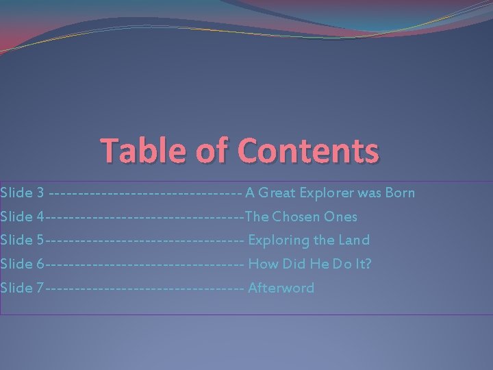 Table of Contents Slide 3 ----------------- A Great Explorer was Born Slide 4 -----------------The