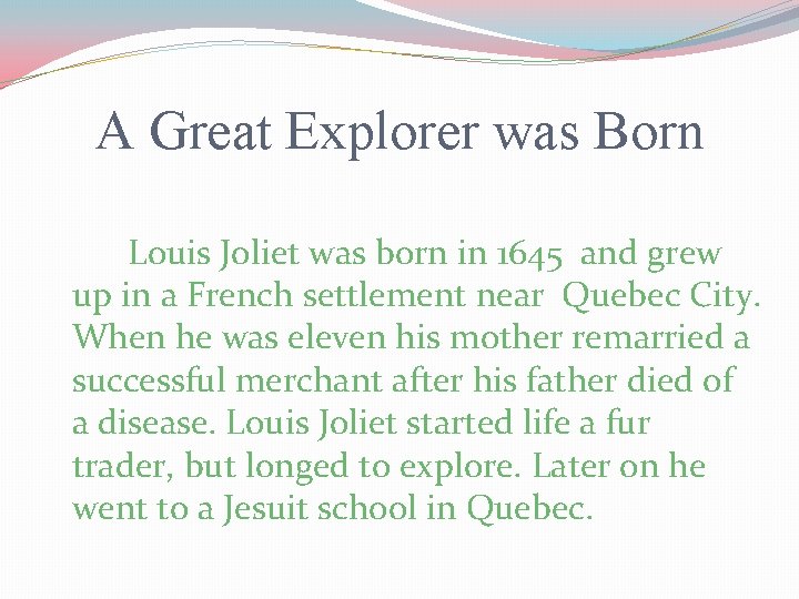 A Great Explorer was Born Louis Joliet was born in 1645 and grew up