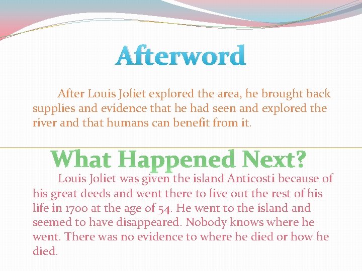 Afterword After Louis Joliet explored the area, he brought back supplies and evidence that