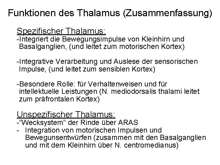 Funktionen des Thalamus (Zusammenfassung) Spezifischer Thalamus: -Integriert die Bewegungsimpulse von Kleinhirn und Basalganglien, (und