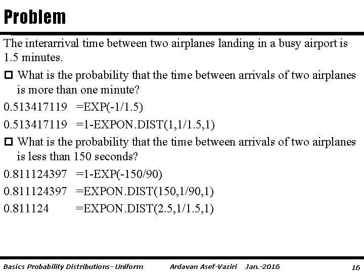 Problem The interarrival time between two airplanes landing in a busy airport is 1.