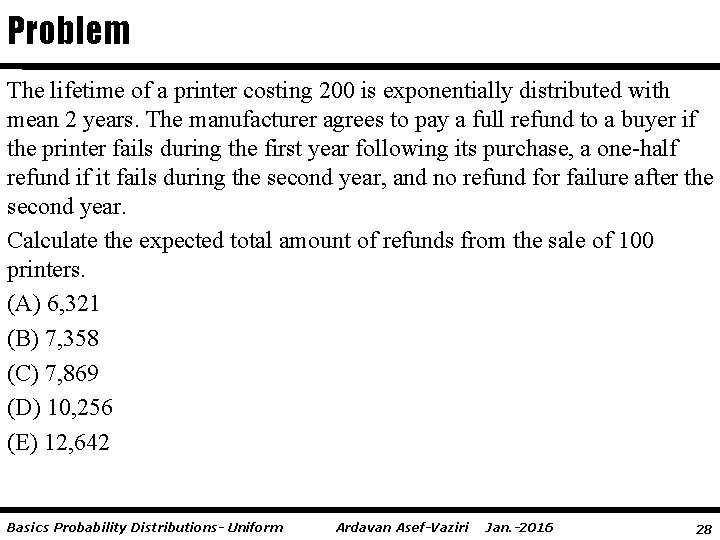 Problem The lifetime of a printer costing 200 is exponentially distributed with mean 2