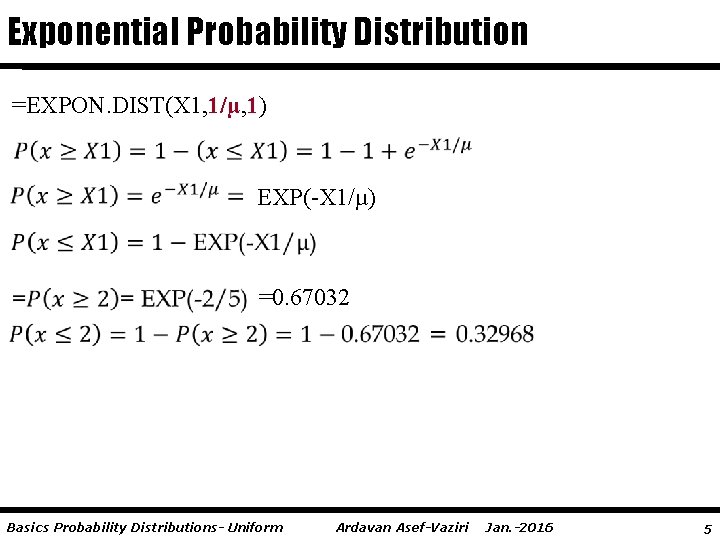 Exponential Probability Distribution =EXPON. DIST(X 1, 1/µ, 1) EXP(-X 1/µ) =0. 67032 Basics Probability