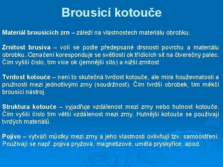 Brousicí kotouče Materiál brousicích zrn – záleží na vlastnostech materiálu obrobku. Zrnitost brusiva –