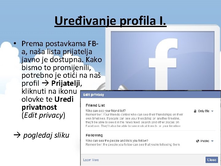 Uređivanje profila I. • Prema postavkama FBa, naša lista prijatelja javno je dostupna. Kako