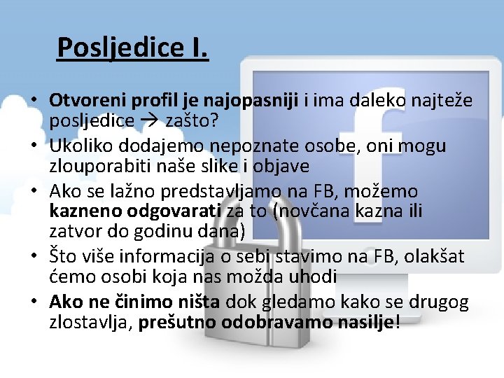 Posljedice I. • Otvoreni profil je najopasniji i ima daleko najteže posljedice zašto? •