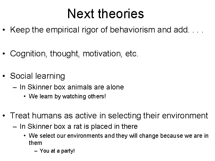 Next theories • Keep the empirical rigor of behaviorism and add. . • Cognition,