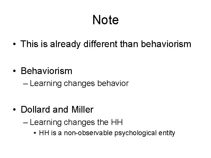 Note • This is already different than behaviorism • Behaviorism – Learning changes behavior