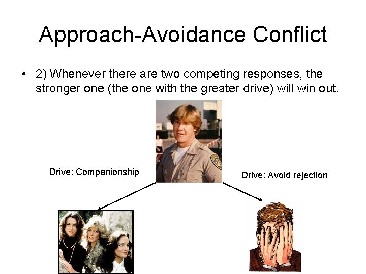 Approach-Avoidance Conflict • 2) Whenever there are two competing responses, the stronger one (the