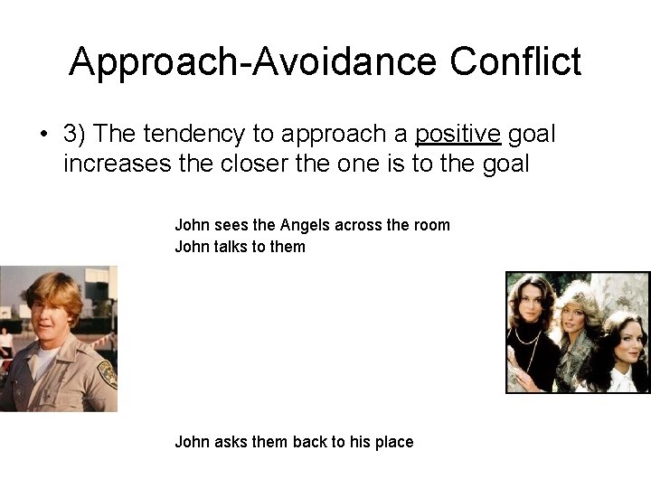 Approach-Avoidance Conflict • 3) The tendency to approach a positive goal increases the closer