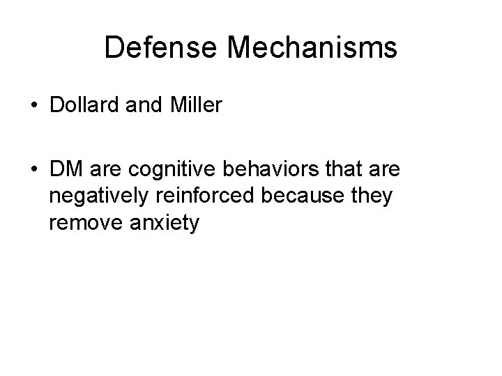 Defense Mechanisms • Dollard and Miller • DM are cognitive behaviors that are negatively